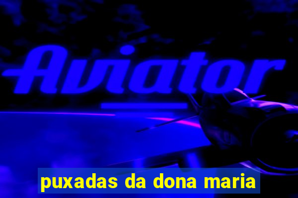 puxadas da dona maria