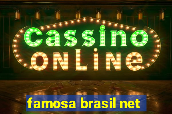 famosa brasil net