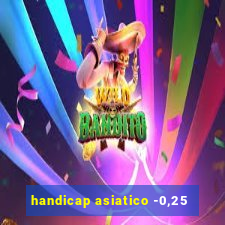 handicap asiatico -0,25