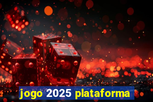 jogo 2025 plataforma