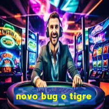 novo bug o tigre