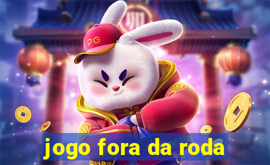 jogo fora da roda