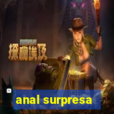 anal surpresa