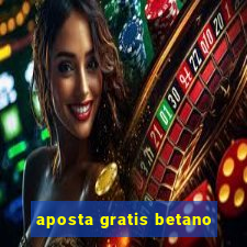 aposta gratis betano