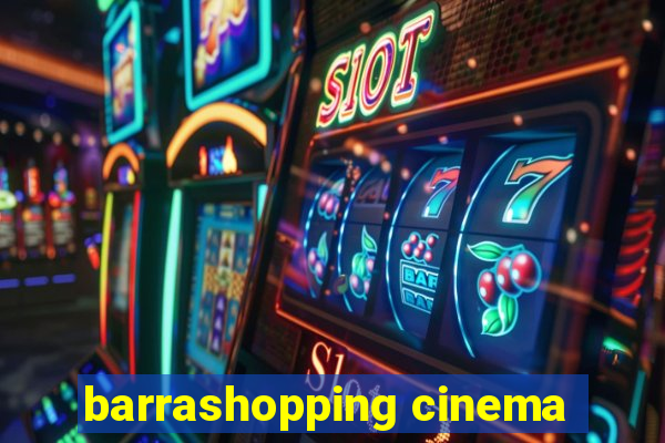 barrashopping cinema