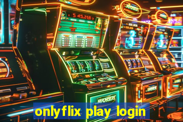 onlyflix play login