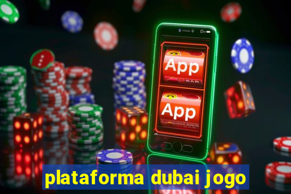 plataforma dubai jogo