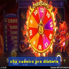 cha caseiro pra diabete