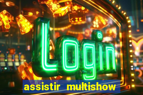 assistir multishow online gratis