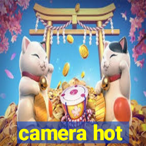 camera hot