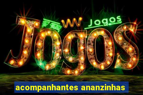 acompanhantes ananzinhas