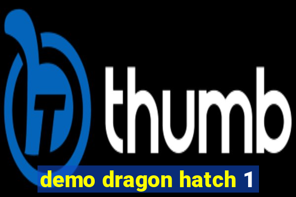 demo dragon hatch 1