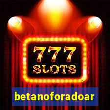 betanoforadoar