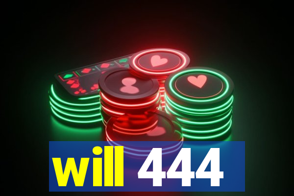 will 444