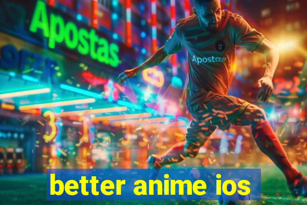 better anime ios