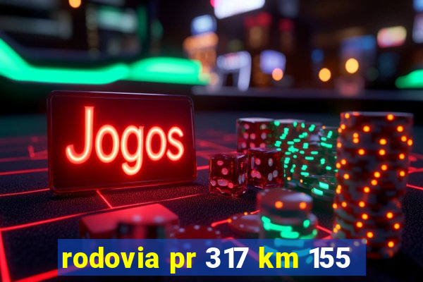 rodovia pr 317 km 155