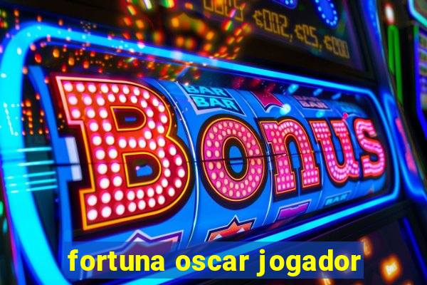 fortuna oscar jogador