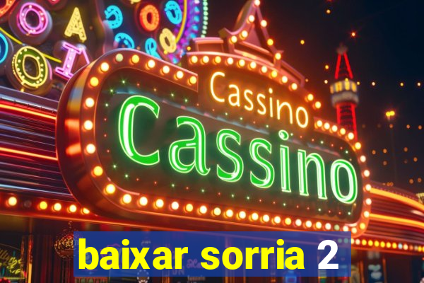 baixar sorria 2