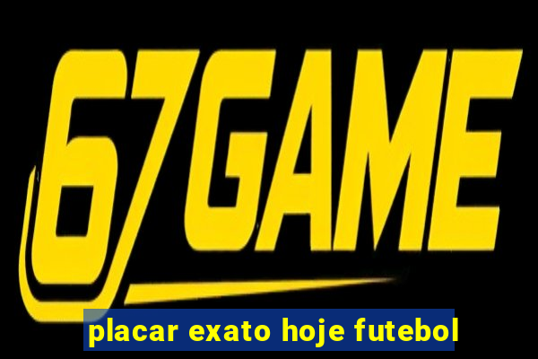 placar exato hoje futebol