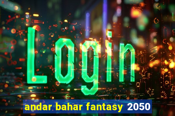 andar bahar fantasy 2050