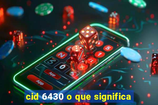 cid 6430 o que significa