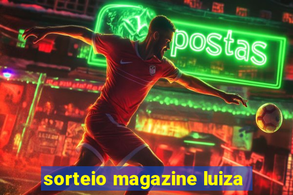 sorteio magazine luiza