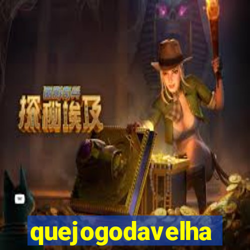 quejogodavelha