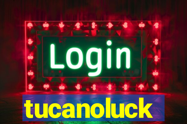 tucanoluck