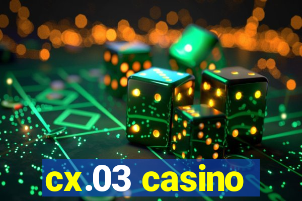 cx.03 casino