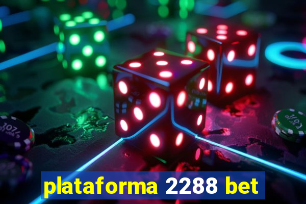 plataforma 2288 bet