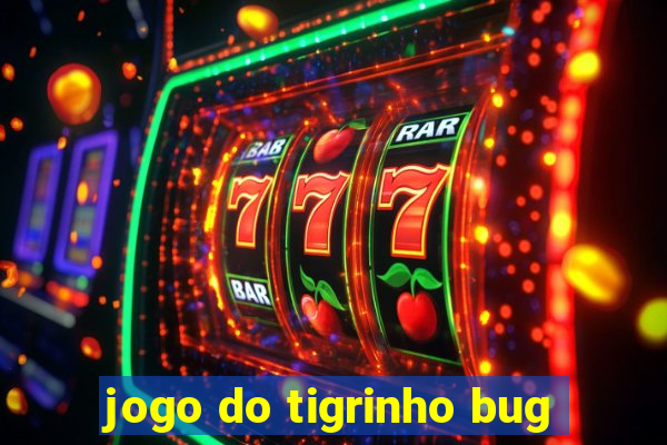 jogo do tigrinho bug