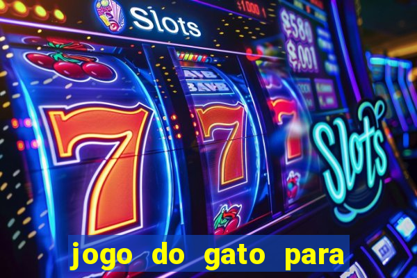 jogo do gato para ganhar dinheiro