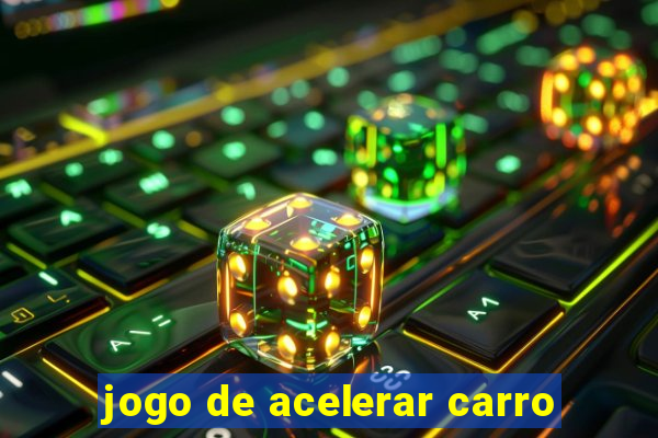 jogo de acelerar carro