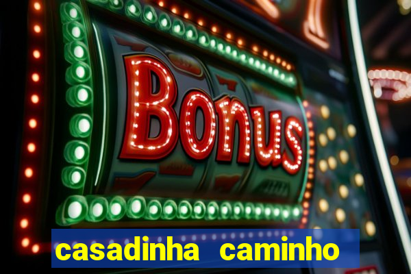 casadinha caminho da sorte