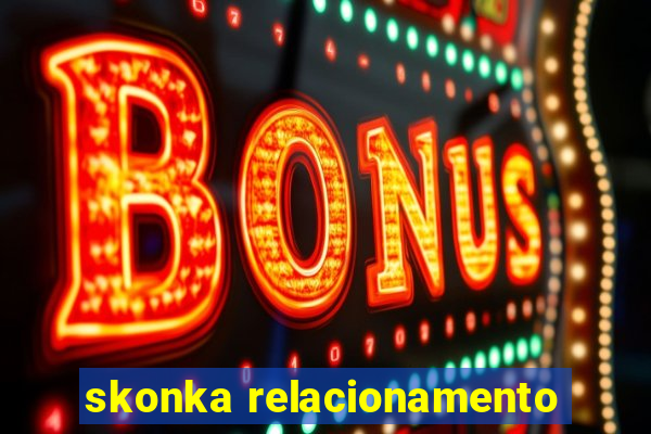 skonka relacionamento