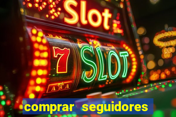 comprar seguidores que interagem