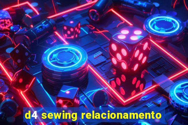 d4 sewing relacionamento