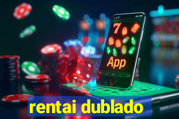 rentai dublado