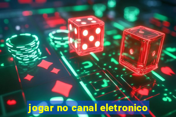 jogar no canal eletronico