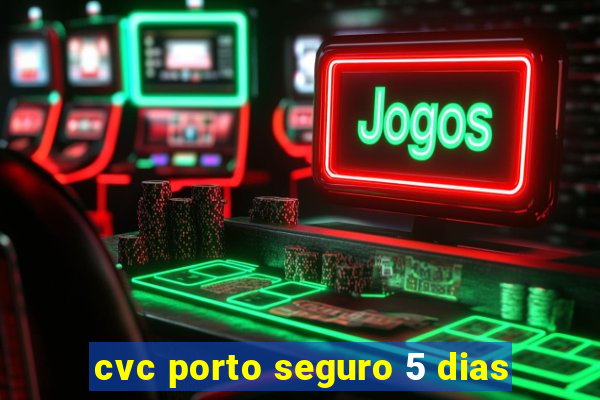 cvc porto seguro 5 dias