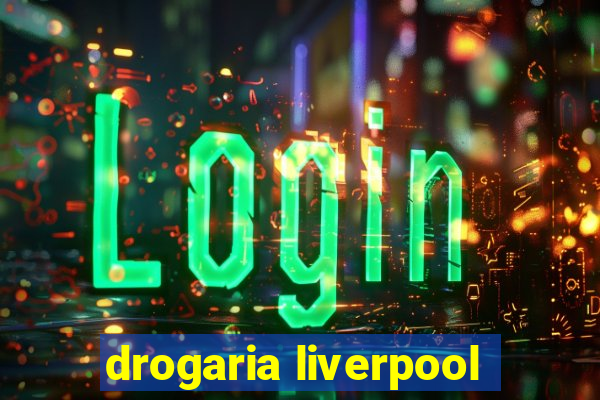 drogaria liverpool