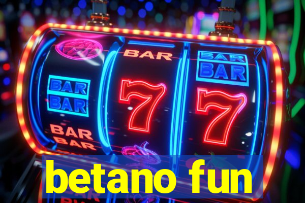 betano fun