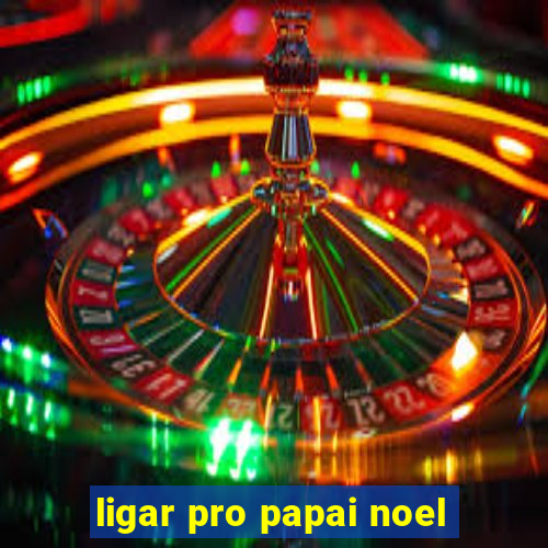 ligar pro papai noel