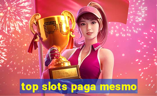 top slots paga mesmo