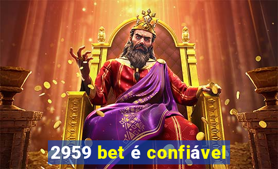 2959 bet é confiável