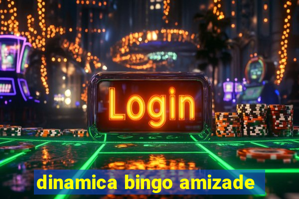 dinamica bingo amizade