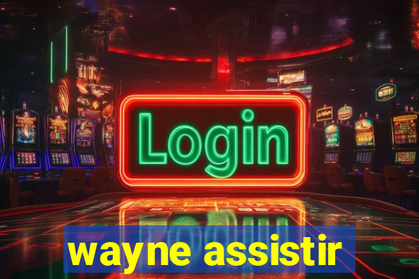 wayne assistir