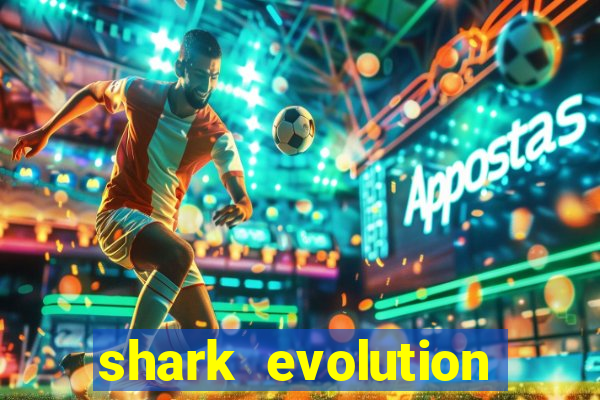 shark evolution dinheiro infinito