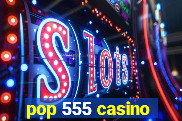 pop 555 casino