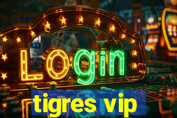 tigres vip